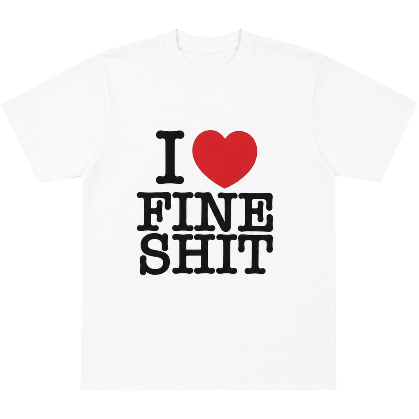“I Love Fine Shit” T-Shirt “White”