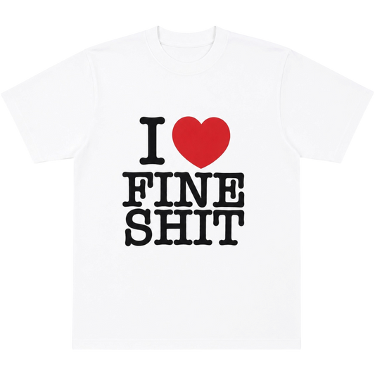 “I Love Fine Shit” T-Shirt “White”