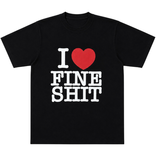 “I Love Fine Shit” T-Shirt “Black”
