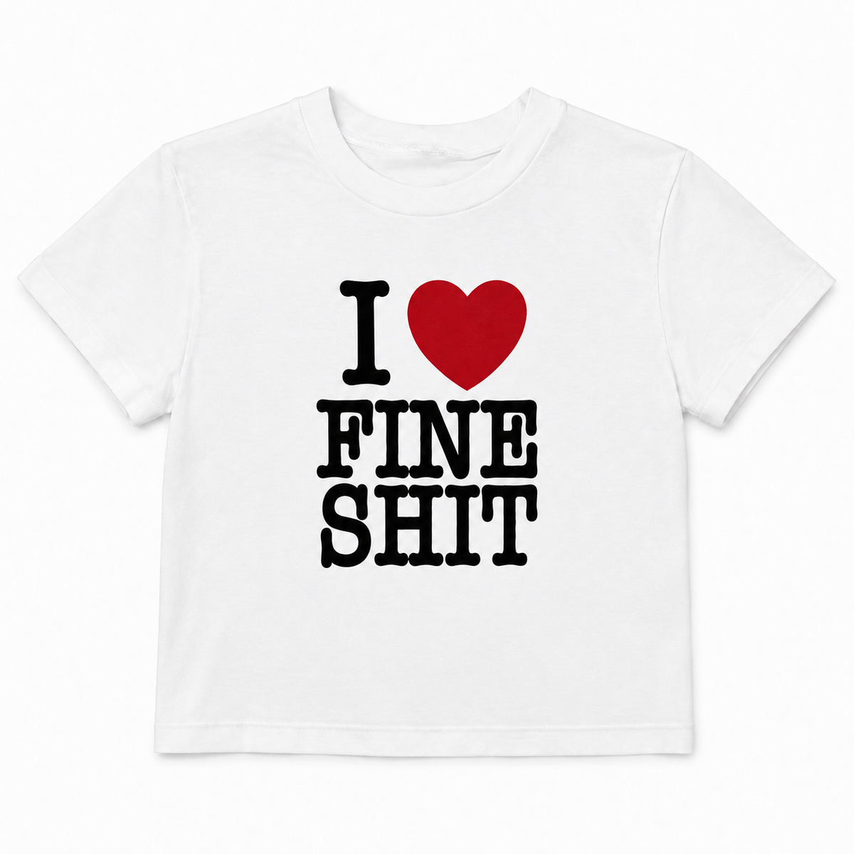 Women’s “I Love Fine Shit” Baby T