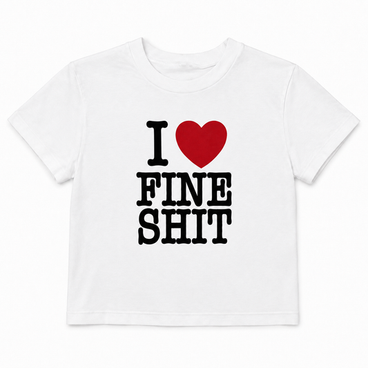 Women’s “I Love Fine Shit” Baby T