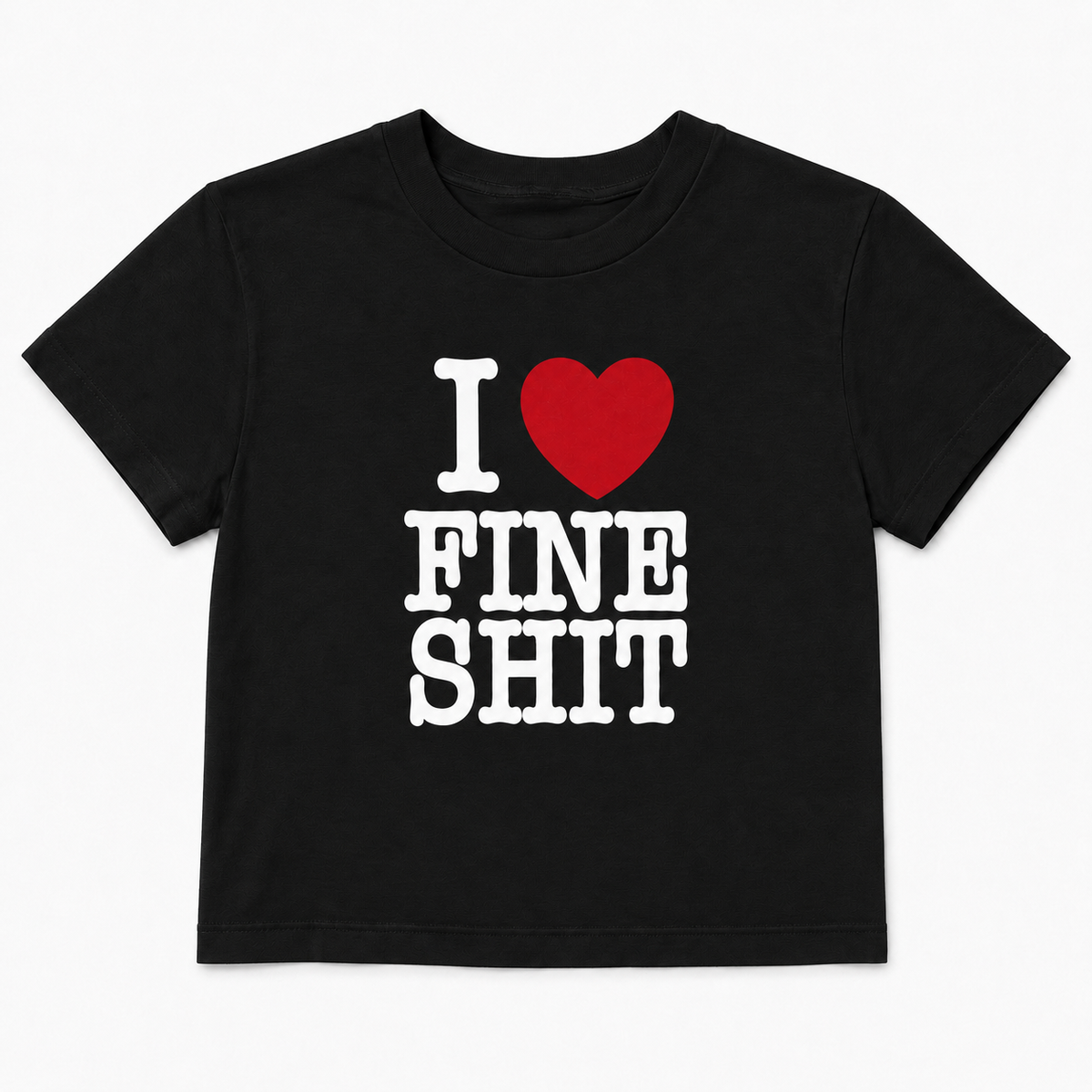 Women’s “I Love Fine Shit” Baby T