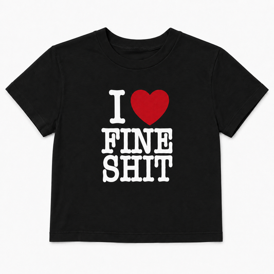 Women’s “I Love Fine Shit” Baby T